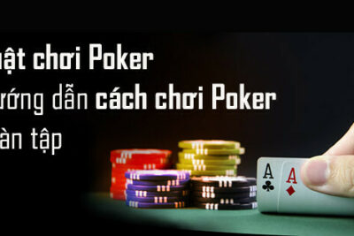 Tổng hợp những mẹo chơi Poker hiệu quả từ cao thủ 